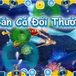 Bắn cá đổi thưởng là sân chơi cá cược cực hot trong những năm gần đây.