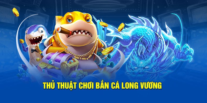 Bắn Cá Long Vương - Khám Phá Thế Giới Đại Dương Hấp Dẫn 7 Dùng ít đạn trong bắn cá long vương có hiệu quả lớn