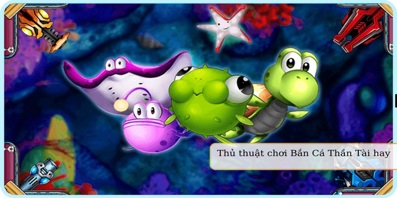 Bắn Cá Thần Tài - Game Săn Bắt Đổi Thưởng Top 1 9 Thủ thuật chơi bắn cá Thần Tài giành tỷ lệ thắng cao