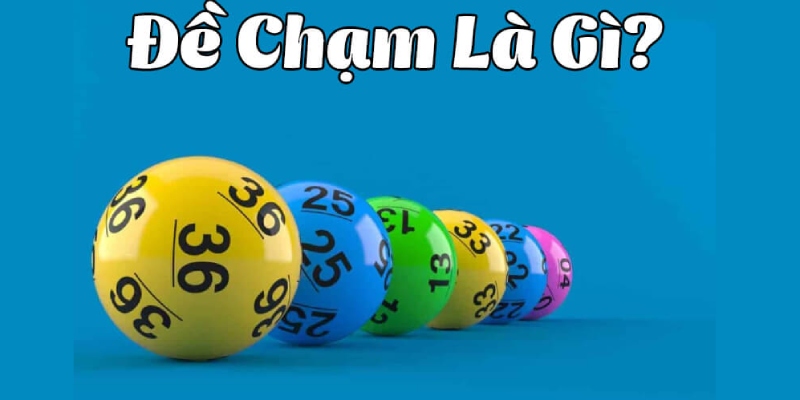 Đề Chạm - Cách Chơi Hiệu Quả Mà Bạn Nên Biết 5 Khái niệm đề chạm trong trò xổ số tại QQ88