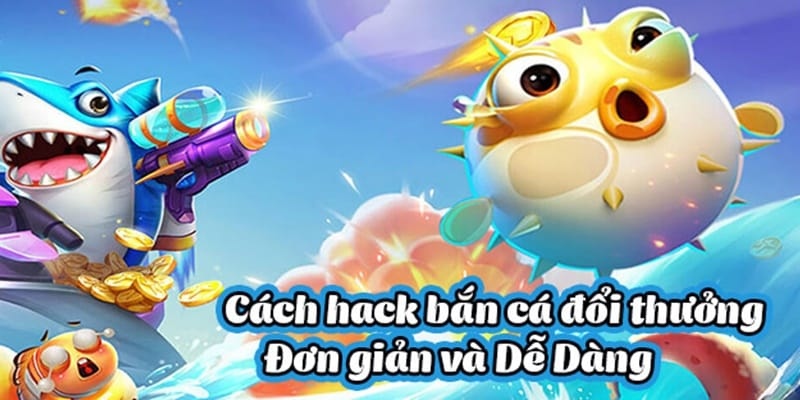 Hack Bắn Cá - Kỹ Thuật Chơi Game Bất Bại Dành Cho Ngư Thủ 7 Kinh nghiệm dùng cheat săn cá an toàn hơn