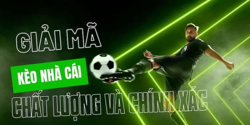 Giải Mã Kèo Nhà Cái Bí Quyết Nắm Chắc Phần Thắng Lên Đến 99% 6 Phương pháp cốt lõi để giải mã kèo nhà cái thành công
